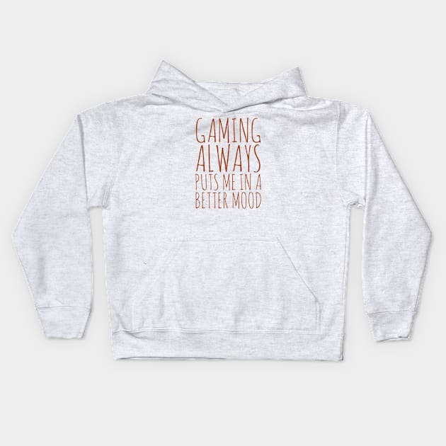 Gaming always puts me in a better mood Kids Hoodie by GAMINGQUOTES